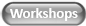 Workshops
